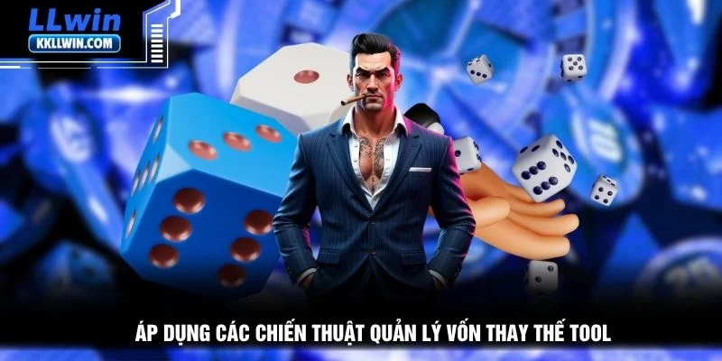 Áp dụng các chiến thuật quản lý vốn thay thế tool