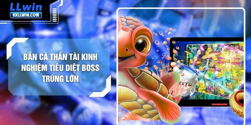 Bắn Các Thần Tài Kinh Nghiệm Tiêu Diệt Boss Trúng Lớn