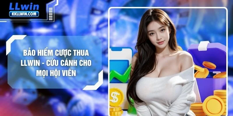 Bảo Hiểm Cược Thua LLWIN - Cứu Cánh Cho Mọi Hội Viên