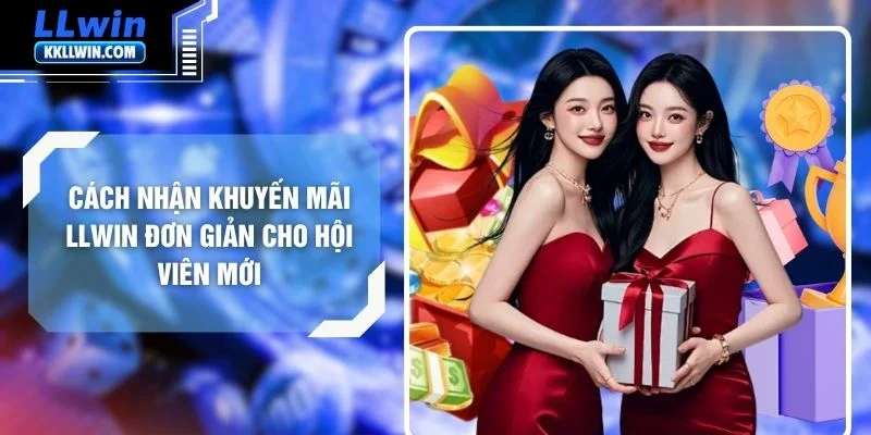 Cách Nhận Khuyến Mãi LLWIN Đơn Giản Cho Hội Viên Mới