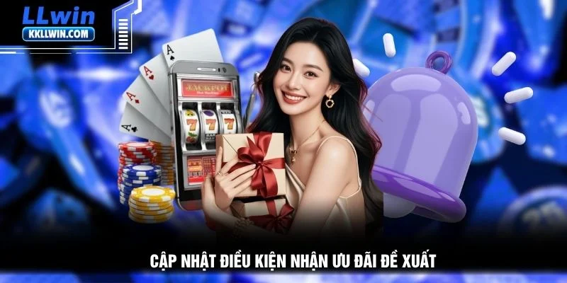 Cập nhật điều kiện nhận ưu đãi đề xuất