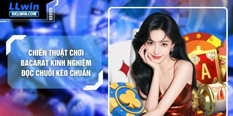 Chiến Thuật Chơi Bacarat Kinh Nghiệm Đọc Chuỗi Kèo Chuẩn