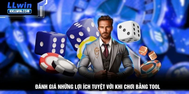 Đánh giá những lợi ích tuyệt vời khi chơi bằng tool
