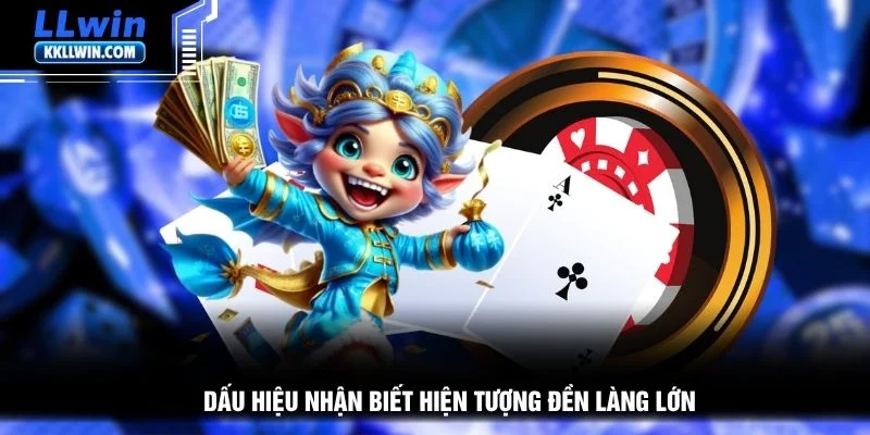 Dấu hiệu nhận biết hiện tượng đền làng lớn