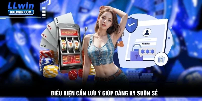 Điều kiện cần lưu ý giúp đăng ký suôn sẻ