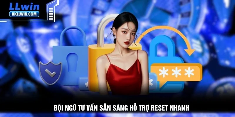 Đội ngũ tư vấn sẵn sàng hỗ trợ reset nhanh