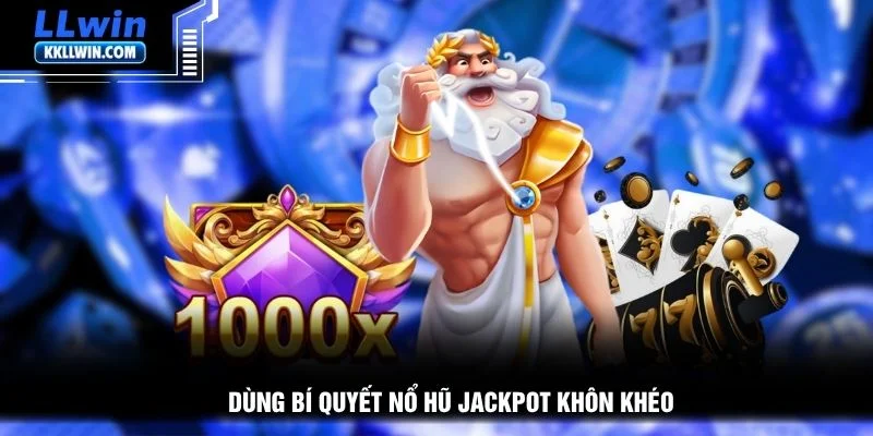 Dùng bí quyết nổ hũ jackpot khôn khéo