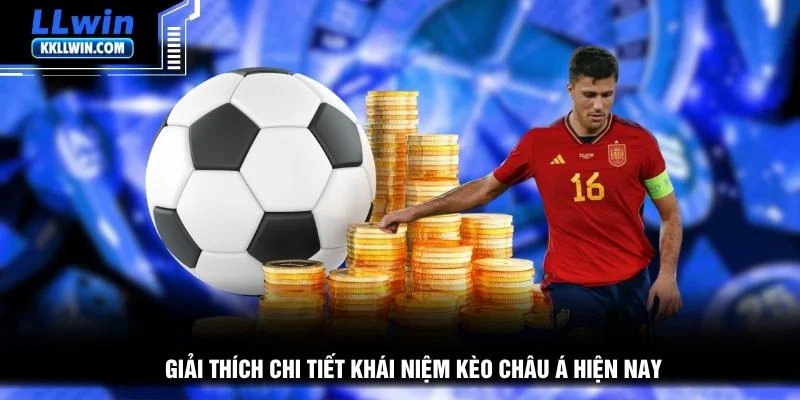 Giải thích chi tiết khái niệm kèo châu á hiện nay