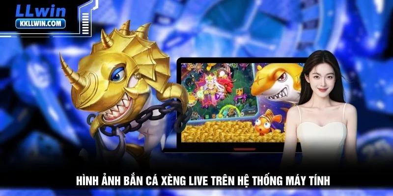 Hình ảnh bắn cá xèng live trên hệ thống máy tính