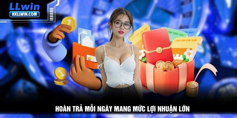 Hoàn trả mỗi ngày mang mức lợi nhuận lớn