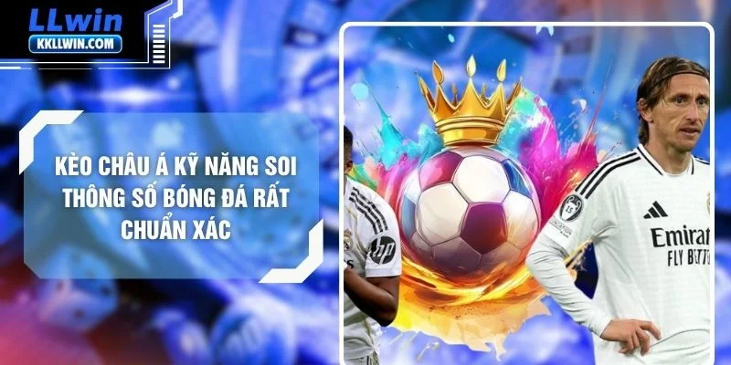 Kèo Châu Á Kỹ Năng Soi Thông Số Bóng Đá Rất Chuẩn Xác