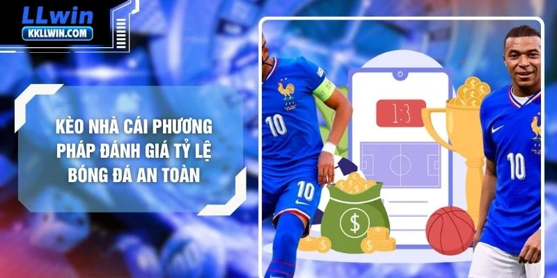 Kèo Nhà Cái Phương Pháp Đánh Giá Tỷ Lệ Bóng Đá An Toàn