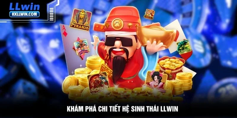 Khám phá chi tiết hệ sinh thái LLWIN