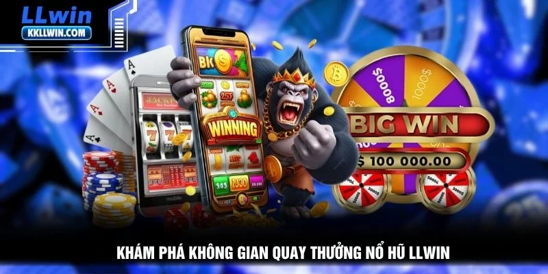 Khám phá không gian quay thưởng nổ hũ LLWIN