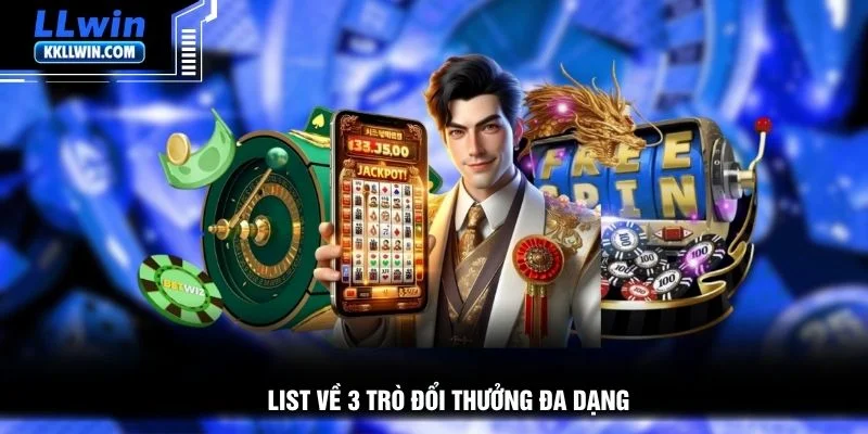 List về 3 trò đổi thưởng đa dạng