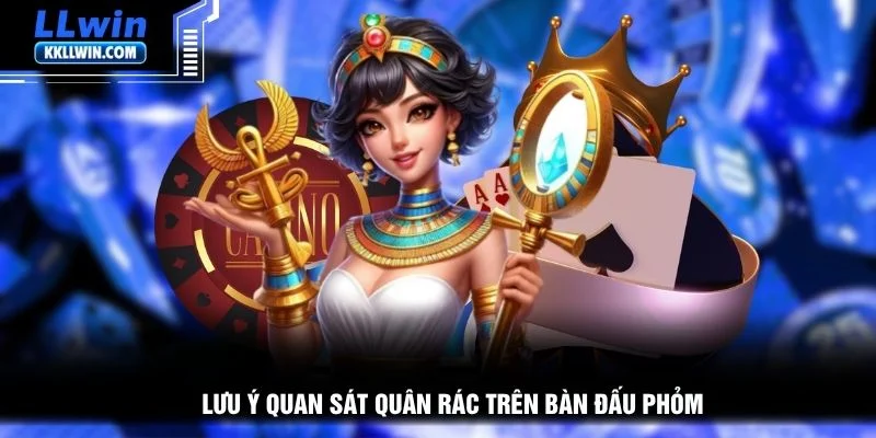 Lưu ý quan sát quân rác trên bàn đấu phỏm