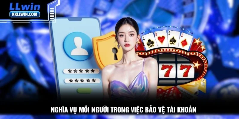 Nghĩa vụ mỗi người trong việc bảo vệ tài khoản