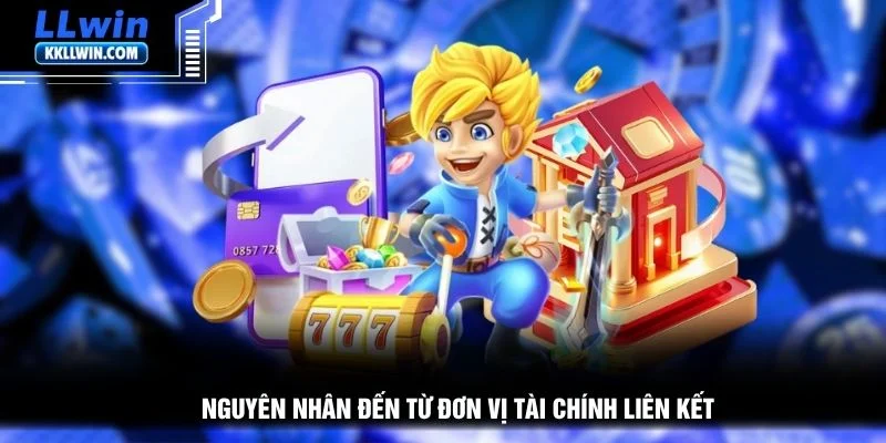 Nguyên nhân đến từ đơn vị tài chính liên kết