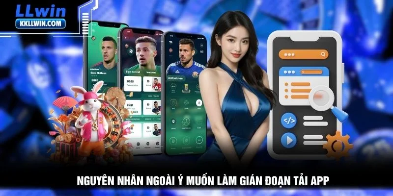 Nguyên nhân ngoài ý muốn làm gián đoạn tải app