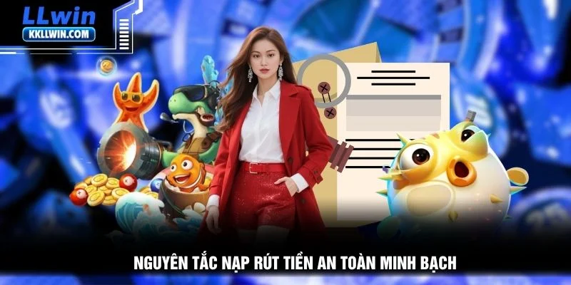Nguyên tắc nạp rút tiền an toàn minh bạch