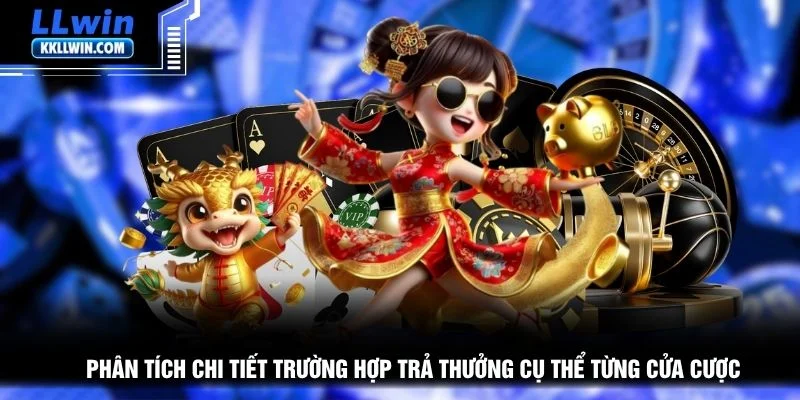 Phân tích chi tiết trường hợp trả thưởng cụ thể từng cửa cược