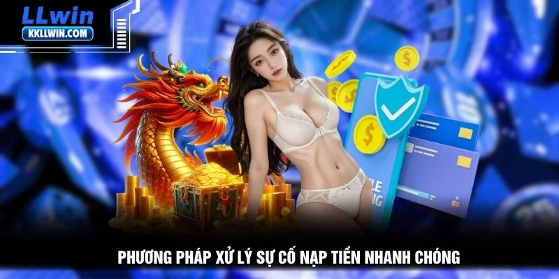 Phương pháp xử lý sự cố nạp tiền nhanh chóng