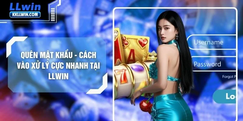 Quên Mật Khẩu - Cách Vào Xử Lý Cực Nhanh Tại LLWIN