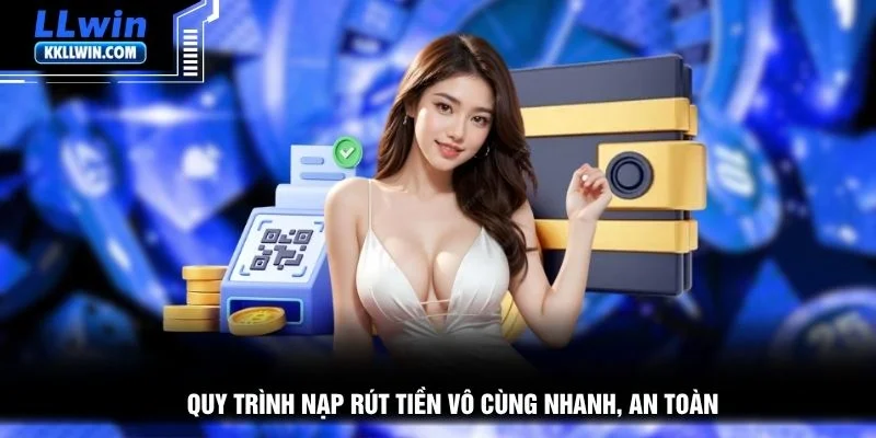 Quy trình nạp rút tiền vô cùng nhanh, an toàn