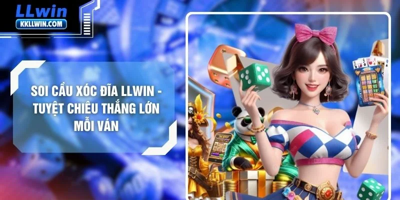 Soi Cầu Xóc Đĩa LLWIN - Tuyệt Chiêu Thắng Lớn Mỗi Ván