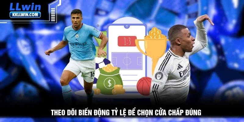 Theo dõi biến động tỷ lệ để chọn cửa chấp đúng