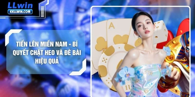 Tiến Lên Miền Nam - Bí Quyết Chặt Heo Và Đè Bài Hiệu Quả