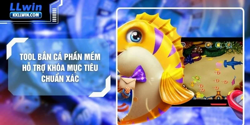 Tool Bắn Cá Phần Mềm Hỗ Trợ Khóa Mục Tiêu Chuẩn Xác