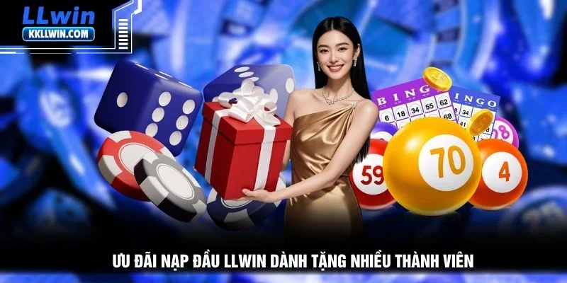 Ưu đãi nạp đầu LLWIN dành tặng nhiều thành viên