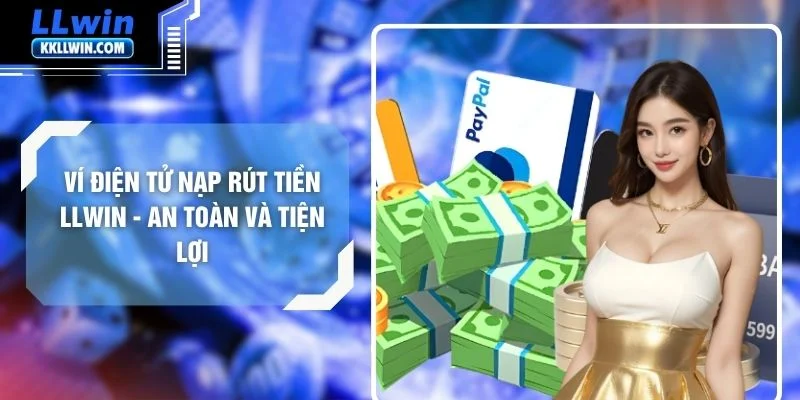 Ví Điện Tử Nạp Rút Tiền LLWIN - An Toàn Và Tiện Lợi